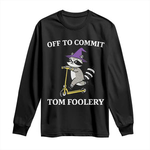 Funny Raccoon Scooter Meme Long Sleeve Shirt Off To Commit Tom Foolery TS14 Black Print Your Wear