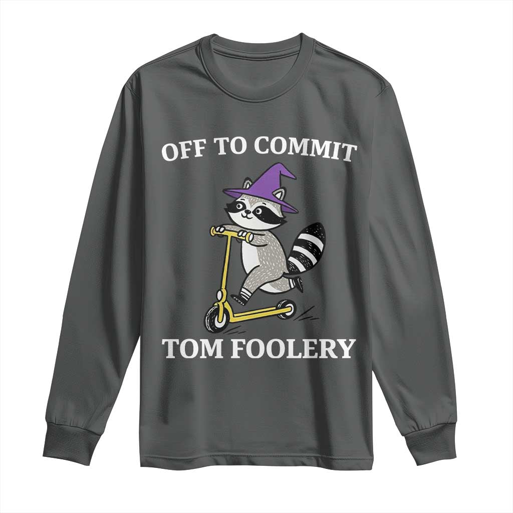 Funny Raccoon Scooter Meme Long Sleeve Shirt Off To Commit Tom Foolery TS14 Dark Heather Print Your Wear