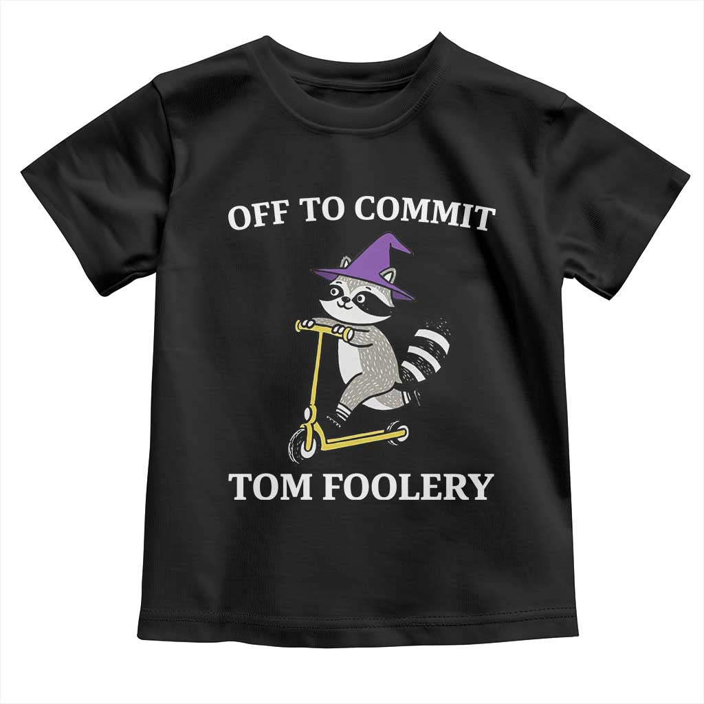 Funny Raccoon Scooter Meme Toddler T Shirt Off To Commit Tom Foolery TS14 Black Print Your Wear
