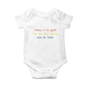 Todays No Good For Me The Jobros Are In Town Baby Onesie Funny Concert TS14 White Print Your Wear