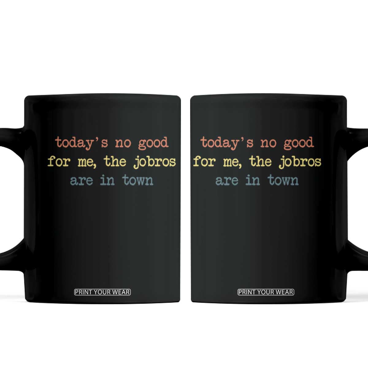 Todays No Good For Me The Jobros Are In Town Coffee Mug Funny Concert TS14 Black Print Your Wear