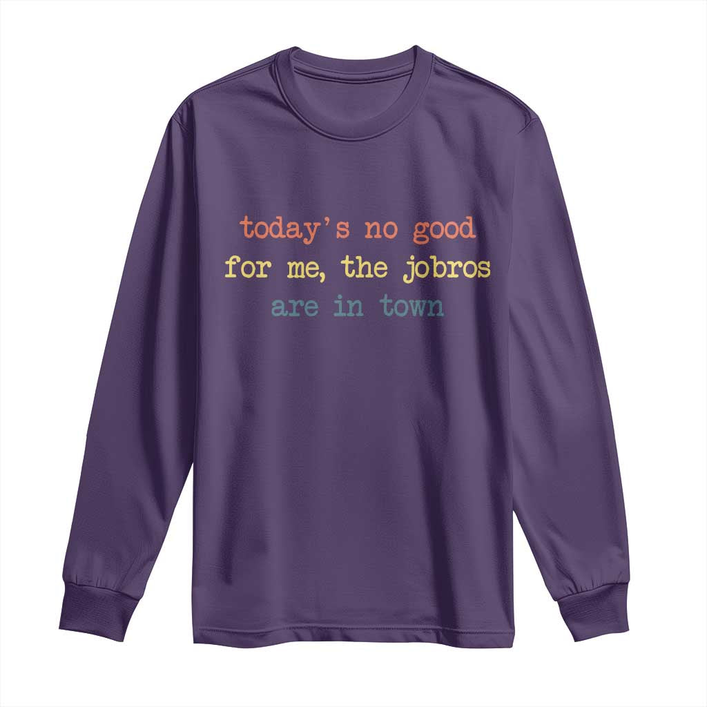 Todays No Good For Me The Jobros Are In Town Long Sleeve Shirt Funny Concert TS14 Purple Print Your Wear