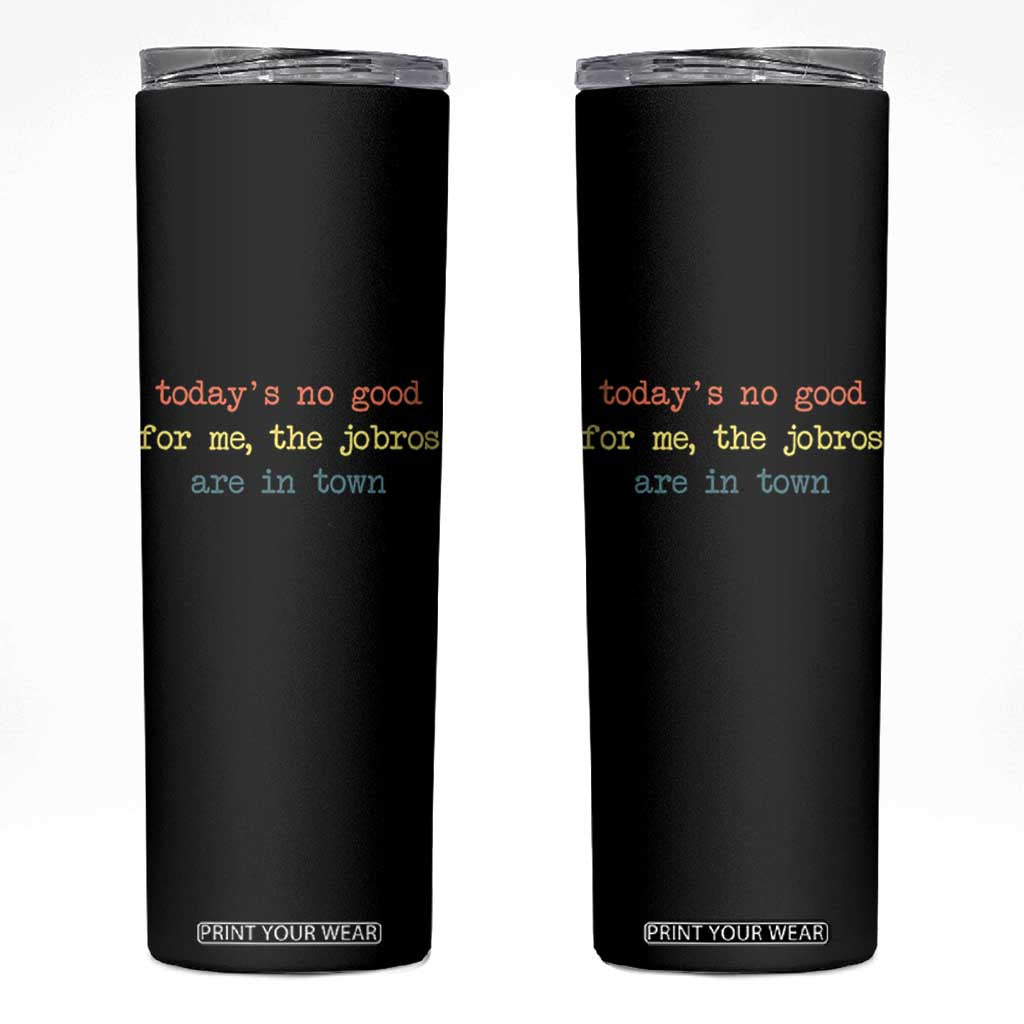Todays No Good For Me The Jobros Are In Town Skinny Tumbler Funny Concert TS14 Black Print Your Wear