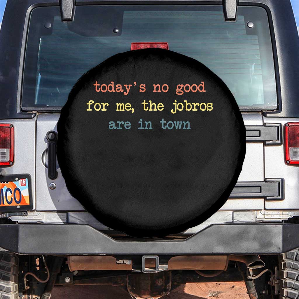 Todays No Good For Me The Jobros Are In Town Spare Tire Cover Funny Concert TS14 No hole Black Print Your Wear