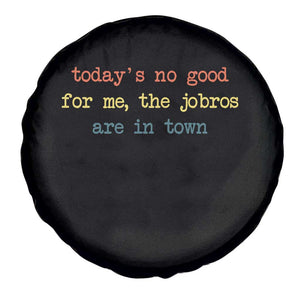 Todays No Good For Me The Jobros Are In Town Spare Tire Cover Funny Concert TS14 Print Your Wear