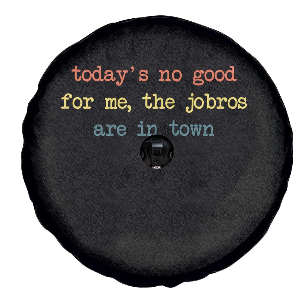 Todays No Good For Me The Jobros Are In Town Spare Tire Cover Funny Concert TS14 Print Your Wear