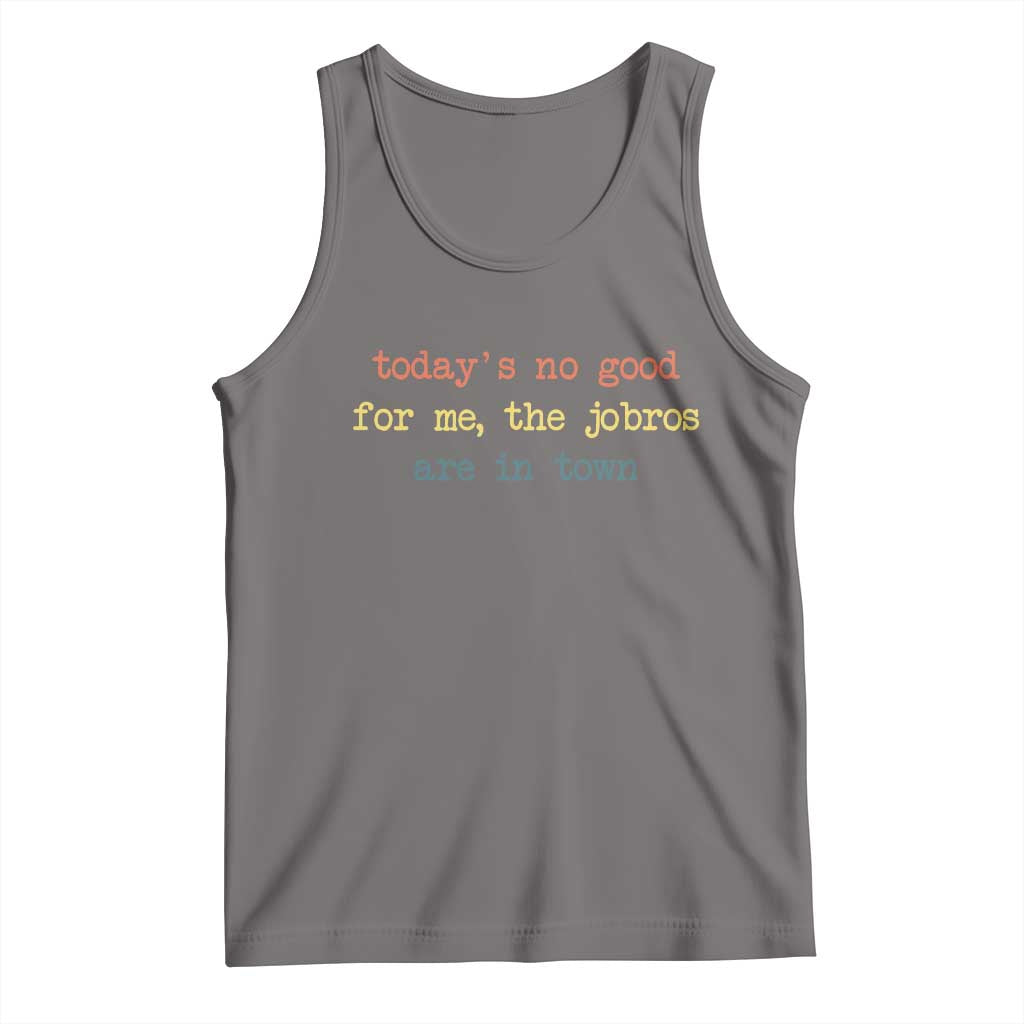 Todays No Good For Me The Jobros Are In Town Tank Top Funny Concert TS14 Deep Heather Print Your Wear
