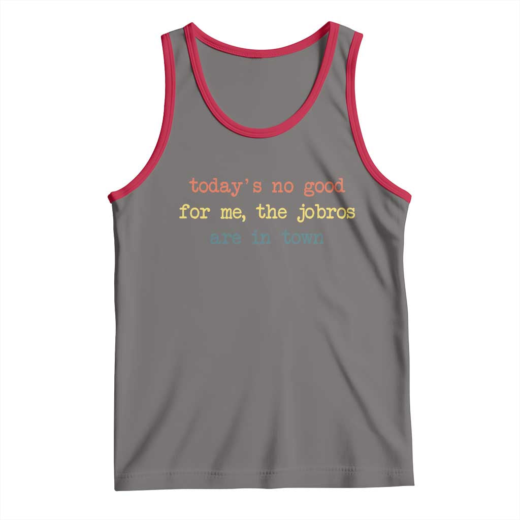 Todays No Good For Me The Jobros Are In Town Tank Top Funny Concert TS14 Deep Heather Red Print Your Wear