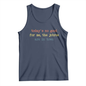 Todays No Good For Me The Jobros Are In Town Tank Top Funny Concert TS14 Navy Print Your Wear