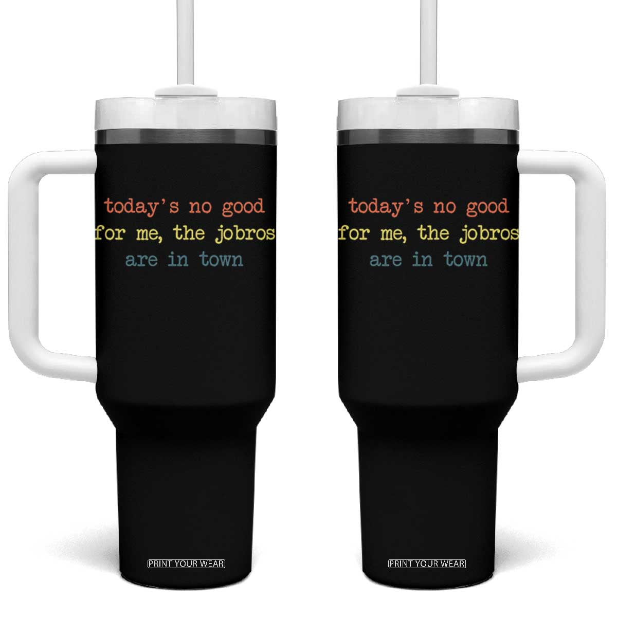 Todays No Good For Me The Jobros Are In Town Tumbler With Handle Funny Concert TS14 One Size: 40 oz Black Print Your Wear