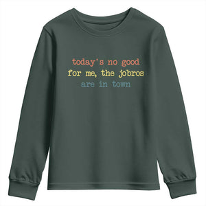 Todays No Good For Me The Jobros Are In Town Youth Sweatshirt Funny Concert TS14 Dark Forest Green Print Your Wear