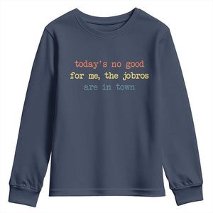 Todays No Good For Me The Jobros Are In Town Youth Sweatshirt Funny Concert TS14 Navy Print Your Wear