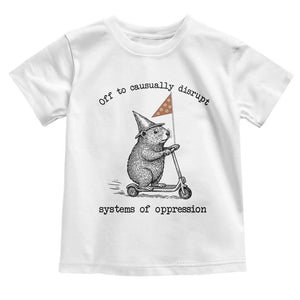 Funny Groundhog Scooter Meme Toddler T Shirt Off To Causually Disrupt System Of Oppression TS14 White Print Your Wear