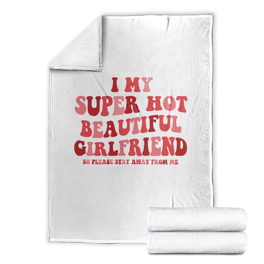 Funny Valentine Couple Quotes Throw Blanket I Love My Super Hot Girlfriend TS14 White Print Your Wear