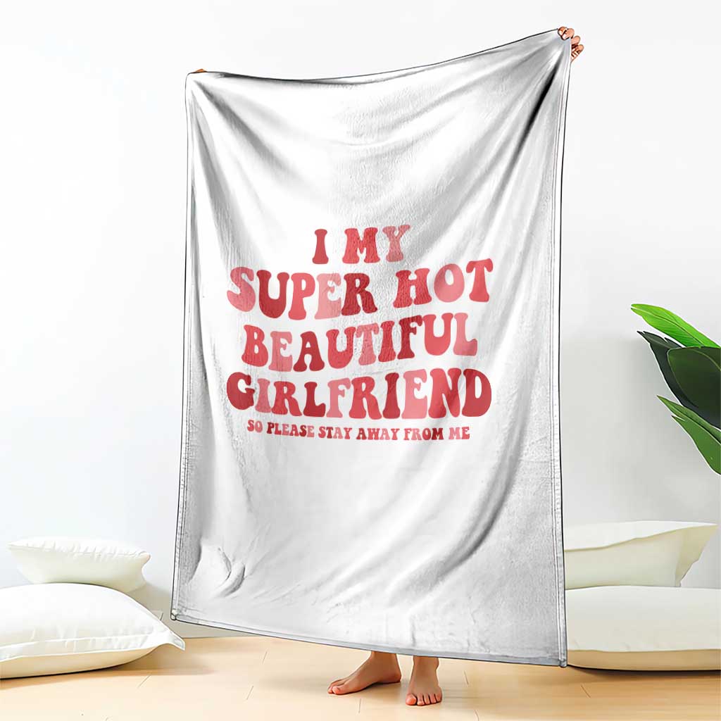 Funny Valentine Couple Quotes Throw Blanket I Love My Super Hot Girlfriend TS14 Print Your Wear