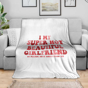 Funny Valentine Couple Quotes Throw Blanket I Love My Super Hot Girlfriend TS14 Print Your Wear
