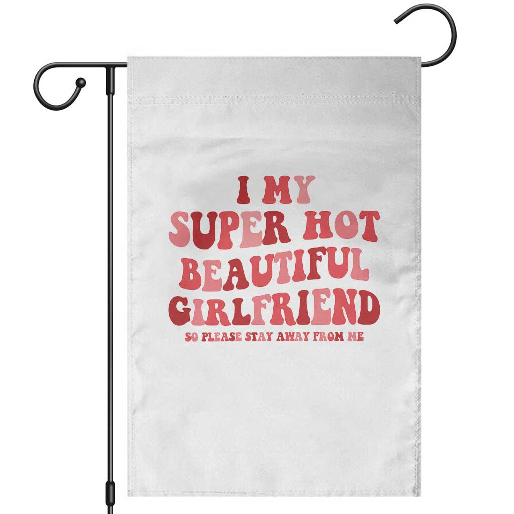Funny Valentine Couple Quotes Garden Flag I Love My Super Hot Girlfriend TS14 White Print Your Wear