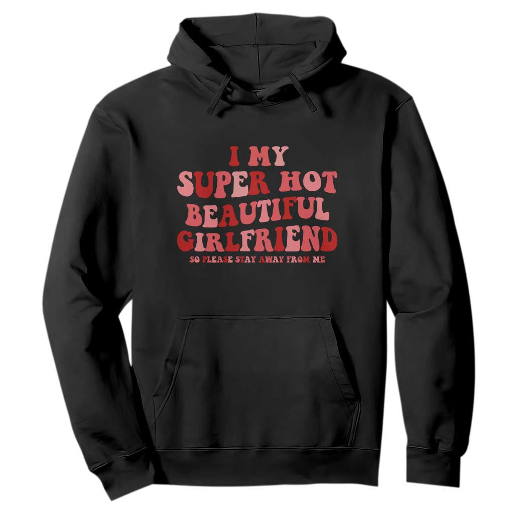 Funny Valentine Couple Quotes Hoodie I Love My Super Hot Girlfriend TS14 Black Print Your Wear