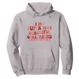 Funny Valentine Couple Quotes Hoodie I Love My Super Hot Girlfriend TS14 Ice Gray Print Your Wear
