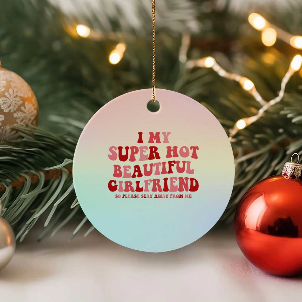 Funny Valentine Couple Quotes Ceramic Ornament I Love My Super Hot Girlfriend TS14 1pc Pastel Print Your Wear
