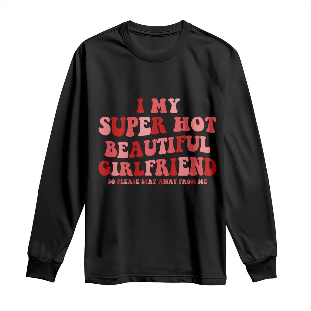 Funny Valentine Couple Quotes Long Sleeve Shirt I Love My Super Hot Girlfriend TS14 Black Print Your Wear