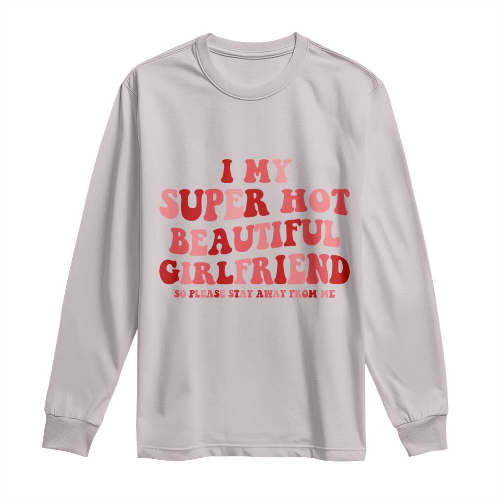 Funny Valentine Couple Quotes Long Sleeve Shirt I Love My Super Hot Girlfriend TS14 Ice Gray Print Your Wear