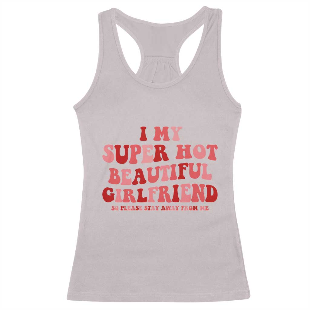 Funny Valentine Couple Quotes Racerback Tank Top I Love My Super Hot Girlfriend TS14 Ice Gray Print Your Wear