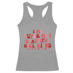 Funny Valentine Couple Quotes Racerback Tank Top I Love My Super Hot Girlfriend TS14 Sport Gray Print Your Wear