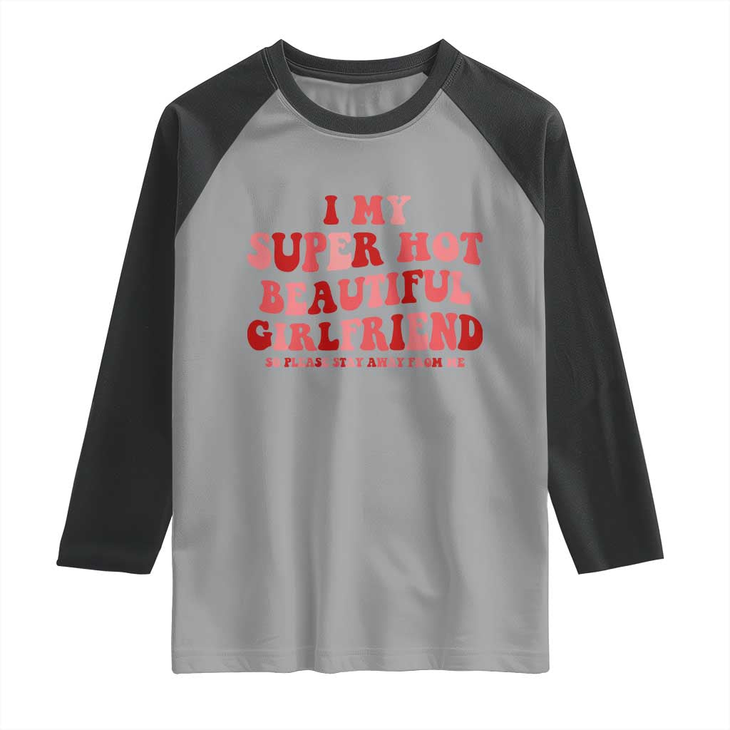 Funny Valentine Couple Quotes Raglan Shirt I Love My Super Hot Girlfriend TS14 Sport Gray Black Print Your Wear