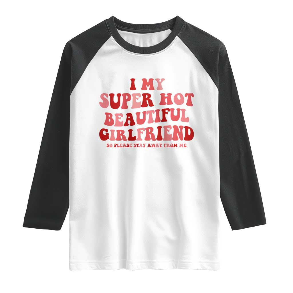 Funny Valentine Couple Quotes Raglan Shirt I Love My Super Hot Girlfriend TS14 White Black Print Your Wear