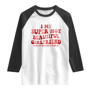 Funny Valentine Couple Quotes Raglan Shirt I Love My Super Hot Girlfriend TS14 White Black Print Your Wear