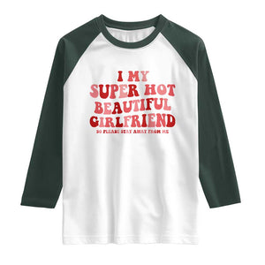 Funny Valentine Couple Quotes Raglan Shirt I Love My Super Hot Girlfriend TS14 White Dark Forest Green Print Your Wear