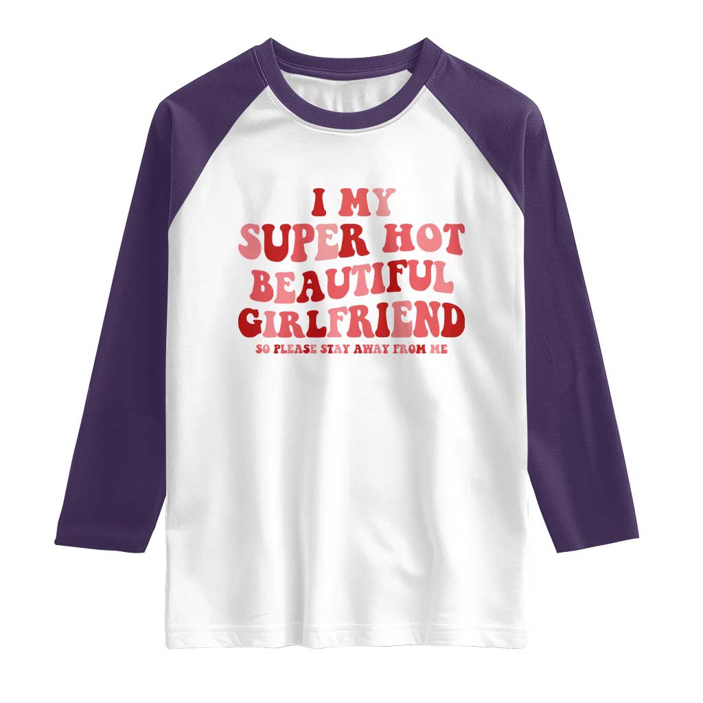 Funny Valentine Couple Quotes Raglan Shirt I Love My Super Hot Girlfriend TS14 White Purple Print Your Wear