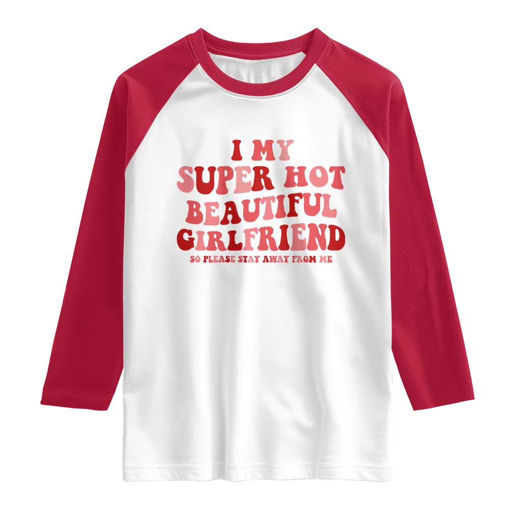 Funny Valentine Couple Quotes Raglan Shirt I Love My Super Hot Girlfriend TS14 White Red Print Your Wear