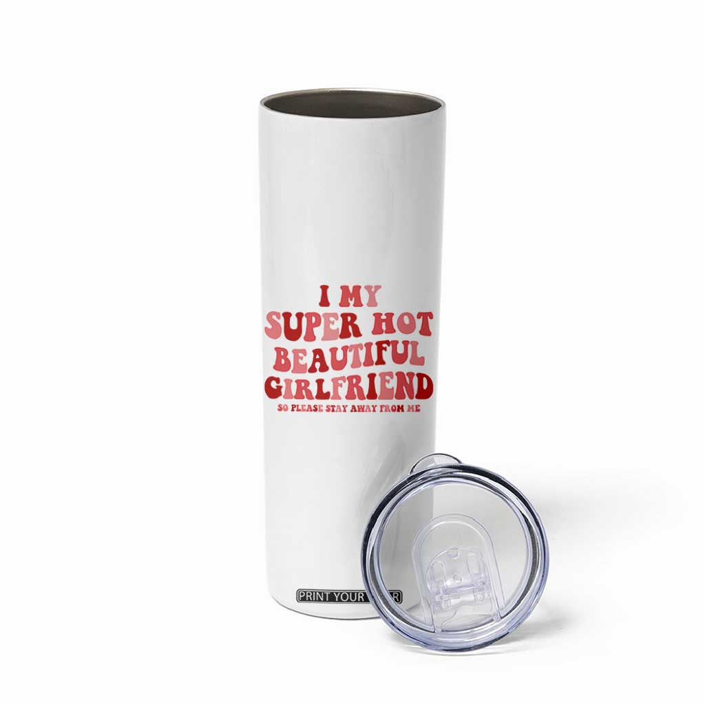Funny Valentine Couple Quotes Skinny Tumbler I Love My Super Hot Girlfriend TS14 Print Your Wear