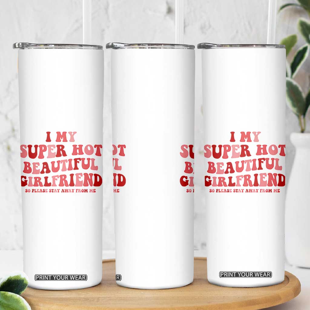 Funny Valentine Couple Quotes Skinny Tumbler I Love My Super Hot Girlfriend TS14 Print Your Wear