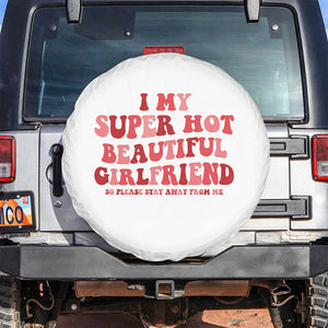 Funny Valentine Couple Quotes Spare Tire Cover I Love My Super Hot Girlfriend TS14 No hole White Print Your Wear