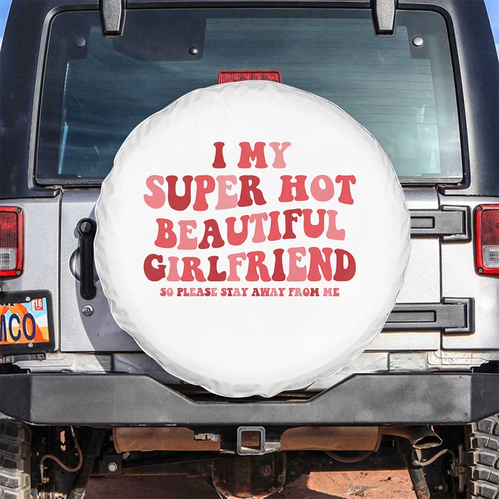 Funny Valentine Couple Quotes Spare Tire Cover I Love My Super Hot Girlfriend TS14 No hole White Print Your Wear
