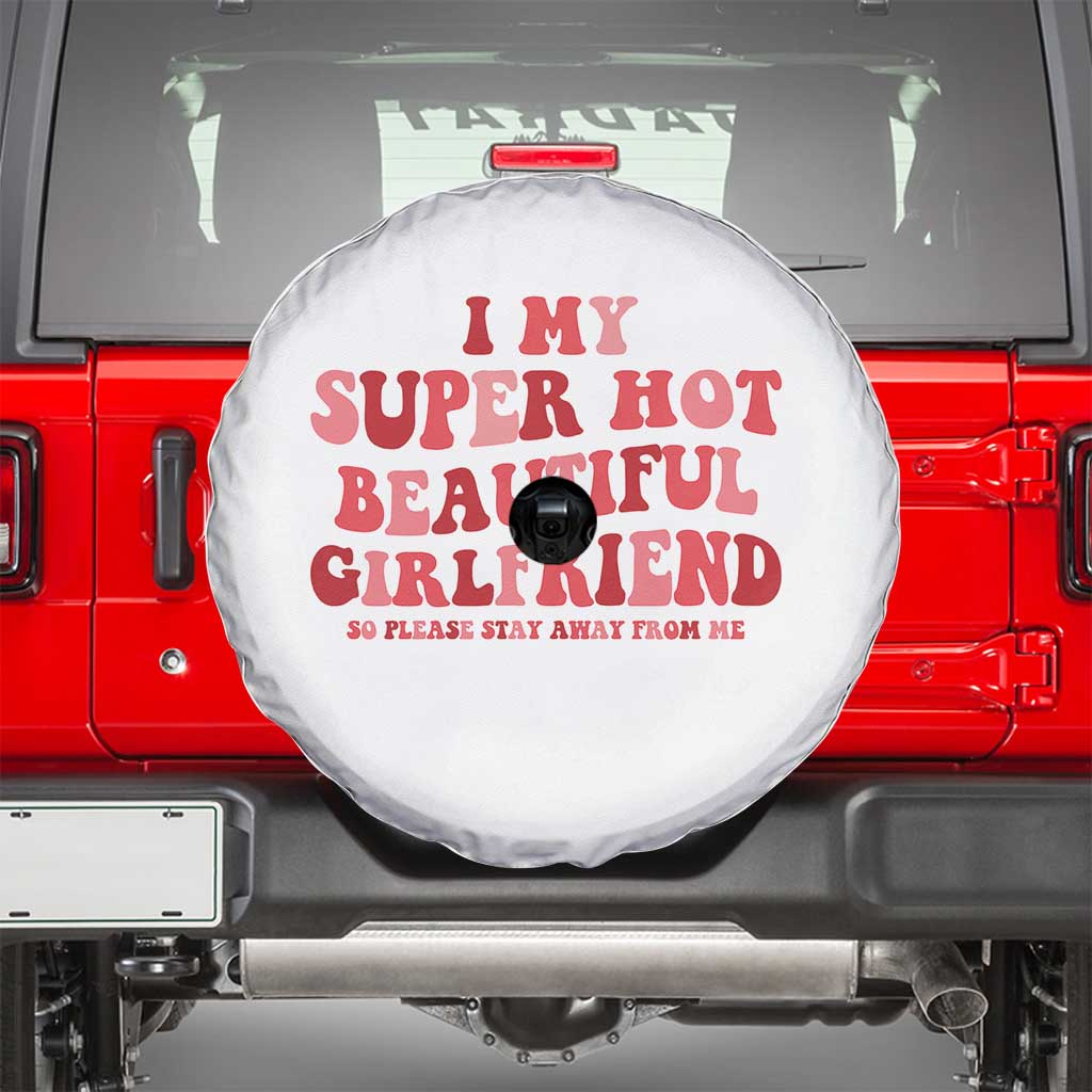 Funny Valentine Couple Quotes Spare Tire Cover I Love My Super Hot Girlfriend TS14 White Print Your Wear