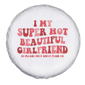 Funny Valentine Couple Quotes Spare Tire Cover I Love My Super Hot Girlfriend TS14 Print Your Wear