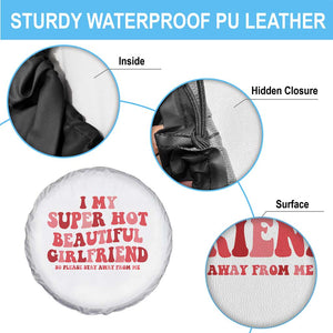 Funny Valentine Couple Quotes Spare Tire Cover I Love My Super Hot Girlfriend TS14 Print Your Wear