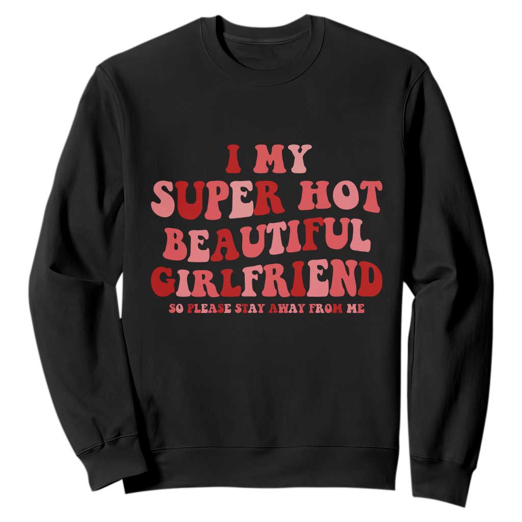 Funny Valentine Couple Quotes Sweatshirt I Love My Super Hot Girlfriend TS14 Black Print Your Wear