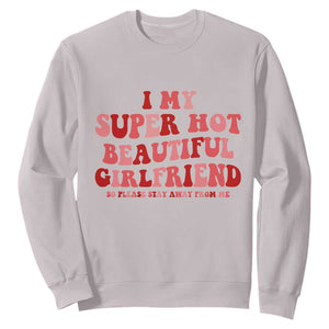 Funny Valentine Couple Quotes Sweatshirt I Love My Super Hot Girlfriend TS14 Ice Gray Print Your Wear