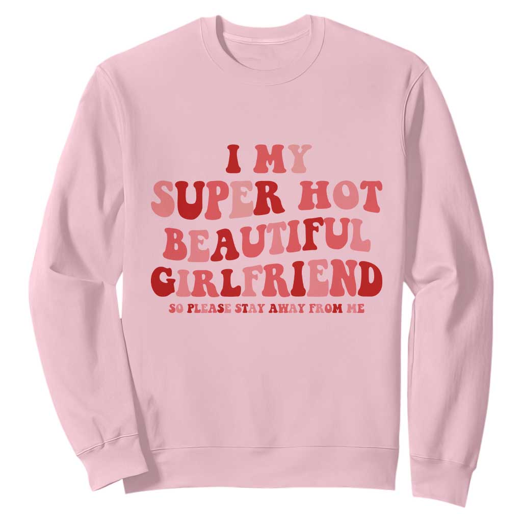 Funny Valentine Couple Quotes Sweatshirt I Love My Super Hot Girlfriend TS14 Light Pink Print Your Wear