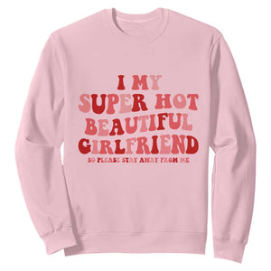 Funny Valentine Couple Quotes Sweatshirt I Love My Super Hot Girlfriend TS14 Light Pink Print Your Wear