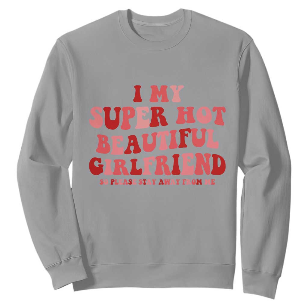 Funny Valentine Couple Quotes Sweatshirt I Love My Super Hot Girlfriend TS14 Sport Gray Print Your Wear