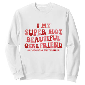 Funny Valentine Couple Quotes Sweatshirt I Love My Super Hot Girlfriend TS14 White Print Your Wear