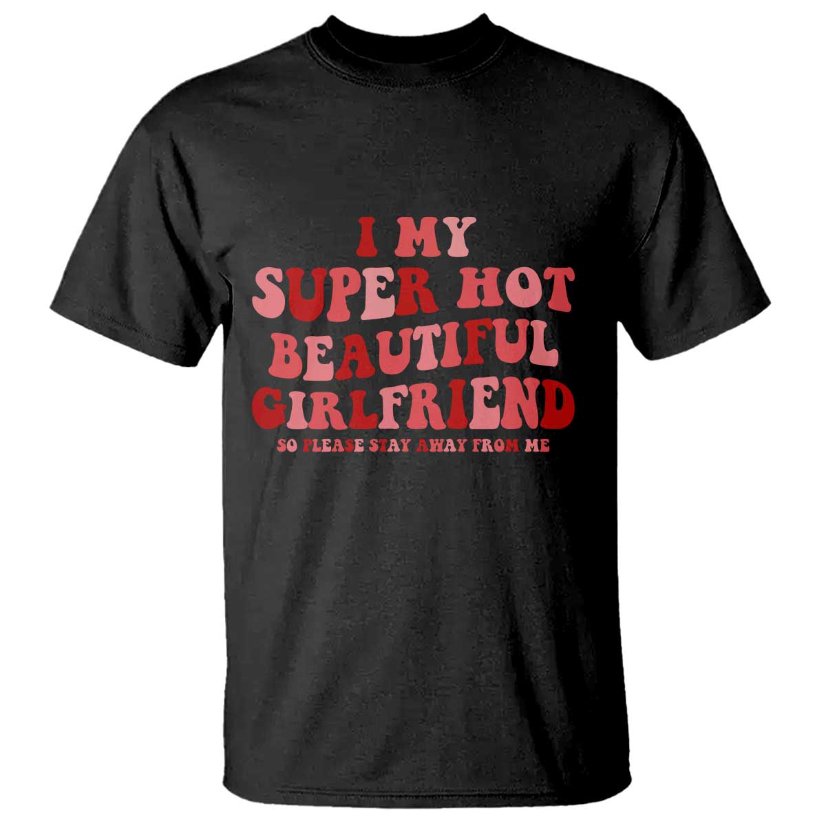 Funny Valentine Couple Quotes T Shirt I Love My Super Hot Girlfriend TS14 Black Print Your Wear