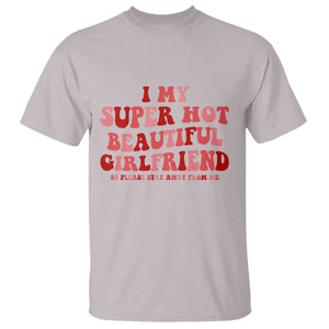 Funny Valentine Couple Quotes T Shirt I Love My Super Hot Girlfriend TS14 Ice Gray Print Your Wear