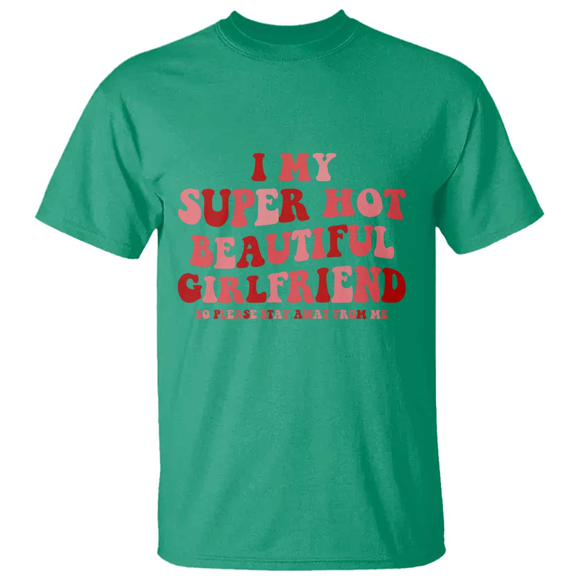 Funny Valentine Couple Quotes T Shirt I Love My Super Hot Girlfriend TS14 Irish Green Print Your Wear